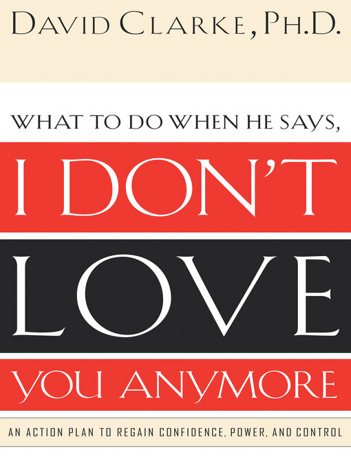 Title details for What to Do When He Says, I Don't Love You Anymore by David Clarke - Available